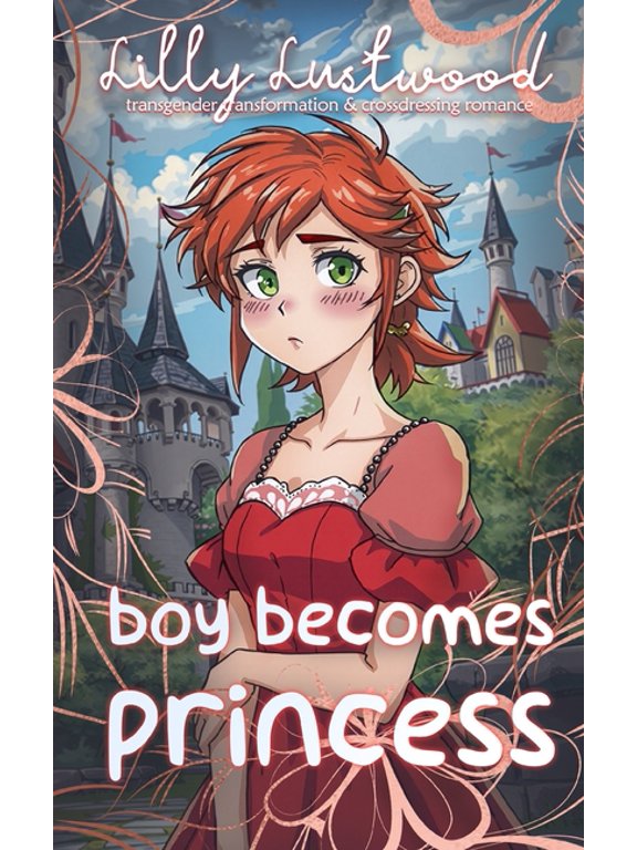Sweet Feminization Love Stories Boy Becomes Princess: Transgender Transformation and Crossdressing Romance, (Paperback)