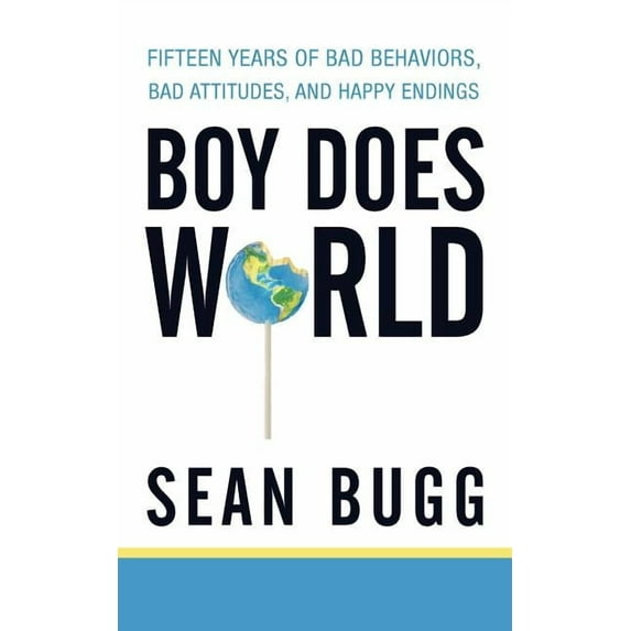 Boy Does World: Fifteen Years Of Bad Behaviors, Bad Attitudes, And Happy Endings