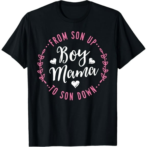 Boy Mama From Son Up To Sun Down Mother's Day Funny Mom T-ShirtMen and women, Black T-shirt, size: Extra large