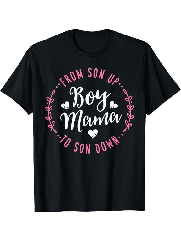 Boy Mama From Son Up To Sun Down Mother's Day Funny Mom T-Shirt
