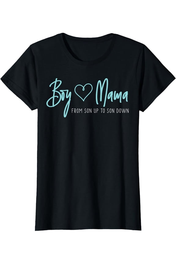 Boy Mama from son up to son down - Mother Mom T-Shirt