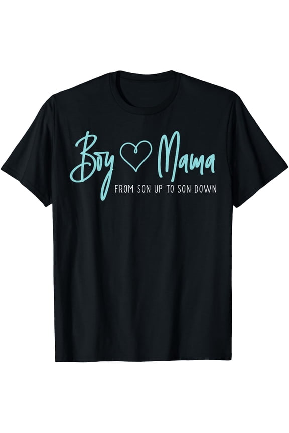 Boy Mama from son up to son down - Mother Mom T-Shirt
