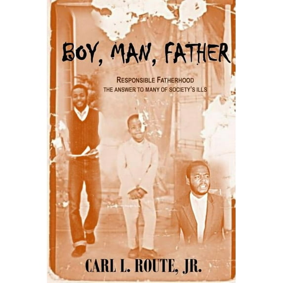 Boy, Man, Father (Paperback) by Carl L Route Jr