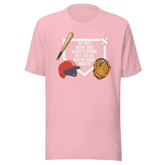 My Boy Might Not Always Swing But I Do So Watch Your Mouth, Unisex, Baseball Pride, Funny Swing Quote, Swing for the Fences, Funny Dad Quote (Pink, L)