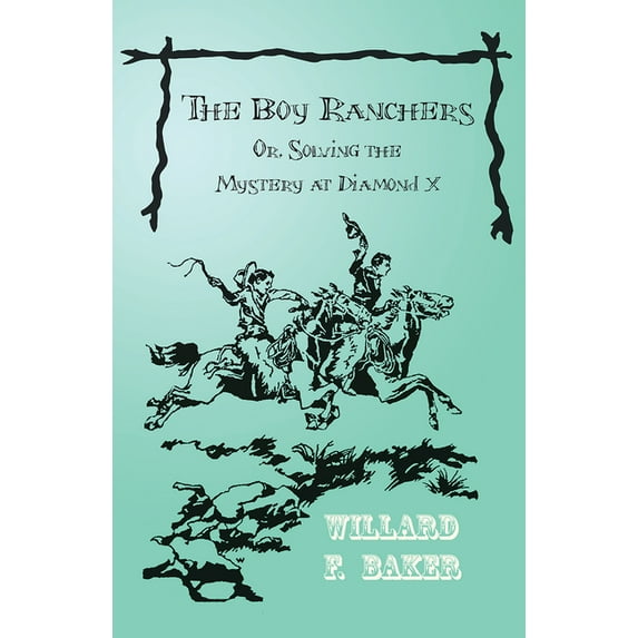 Boy Rancher The Boy Ranchers; Or, Solving the Mystery at Diamond X, (Paperback)