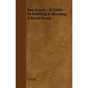 Boy Scouts - A Guide to Building & Running a Scout Troop Paperback