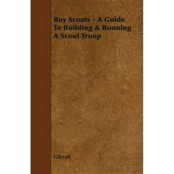 Boy Scouts - A Guide to Building & Running a Scout Troop (Paperback)
