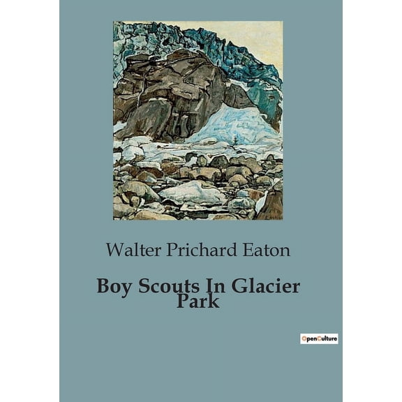 Boy Scouts In Glacier Park: A Journey of Discovery and Brotherhood in the American Wilderness, (Paperback)