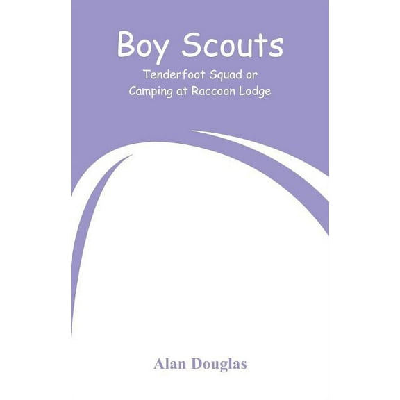 Boy Scouts: Tenderfoot Squad or, Camping at Raccoon Lodge, (Paperback)