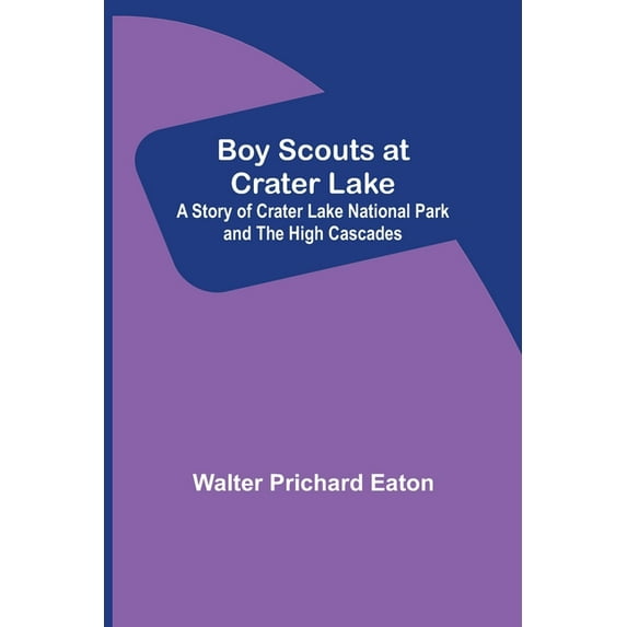 Boy Scouts at Crater Lake; A Story of Crater Lake National Park and the High Cascades, (Paperback)
