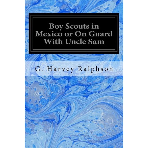 Boy Scouts in Mexico or On Guard With Uncle Sam, (Paperback)