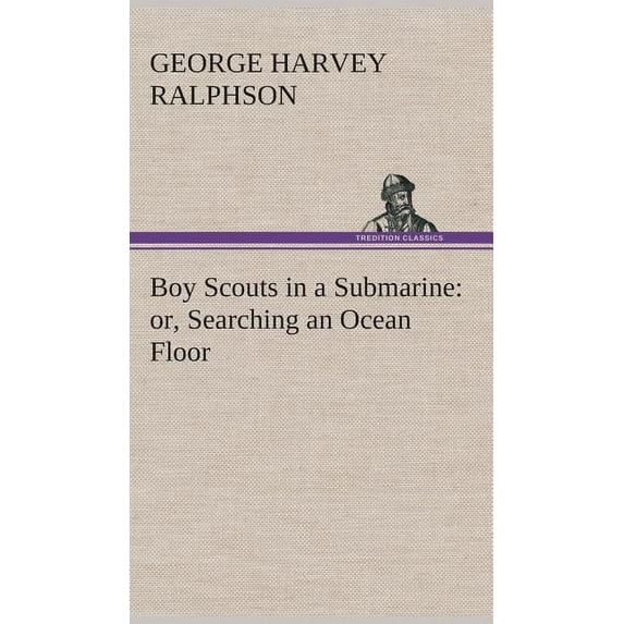 Boy Scouts in a Submarine: or, Searching an Ocean Floor (Hardcover)