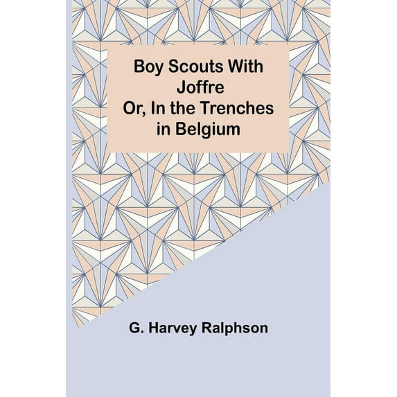 Boy Scouts with Joffre; Or, In the Trenches in Belgium, (Paperback)
