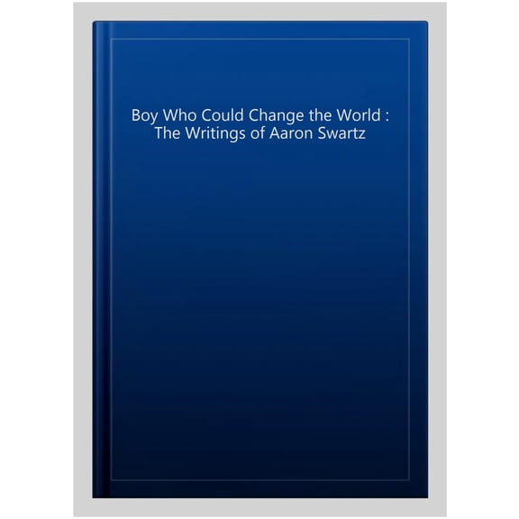 Pre-Owned Boy Who Could Change the World : The Writings of Aaron Swartz