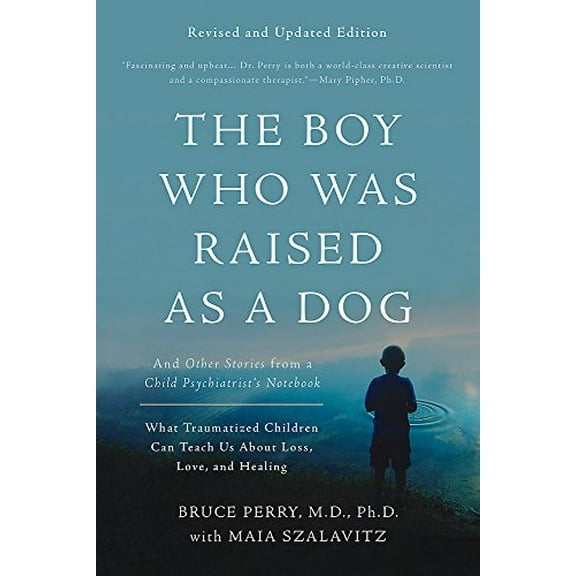 Pre-Owned The Boy Who Was Raised as a Dog: And Other Stories from a Child Psychiatrist's Notebook -- What Traumatized Children Can Teach Us about Loss, Love, an (Paperback) 0465094457 9780465094455
