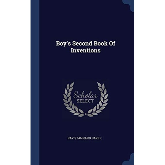 Boy's Second Book Of Inventions (Hardcover) by Ray Stannard Baker