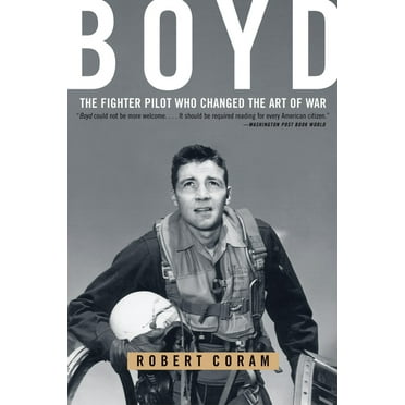Boyd: The Fighter Pilot Who Changed the Art of War, (Paperback)