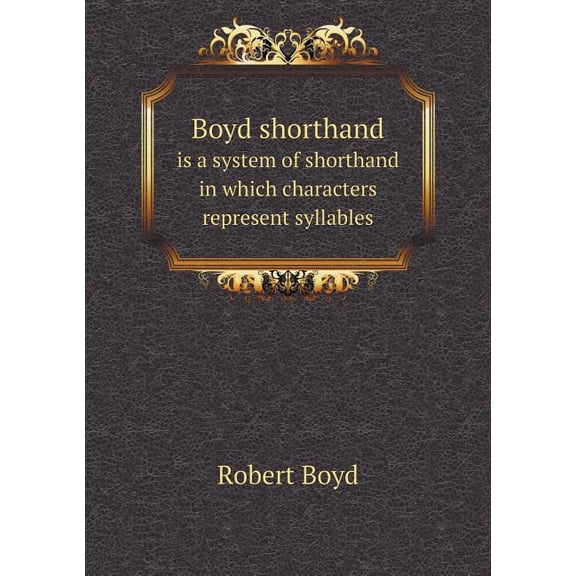 Boyd Shorthand Is a System of Shorthand in Which Characters Represent Syllables (Paperback)