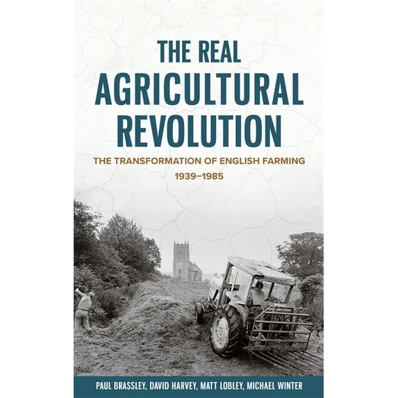Boydell Studies in Rural History The Real Agricultural Revolution: The Transformation of English Farming, 1939-1985, Book 1, (Hardcover)
