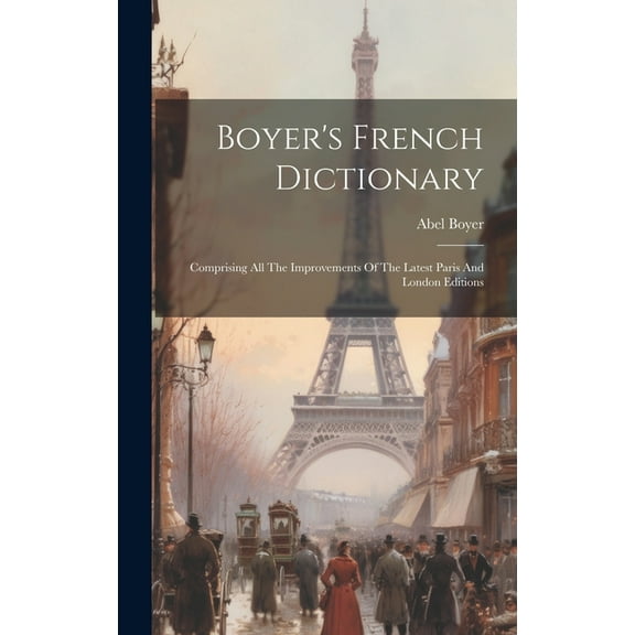 Boyer's French Dictionary: Comprising All The Improvements Of The Latest Paris And London Editions (Hardcover)