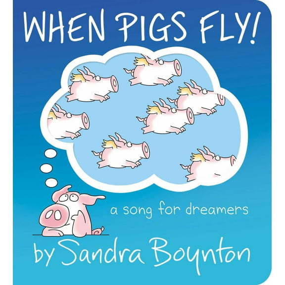 When Pigs Fly!: A Song for Dreamers (Board Book)