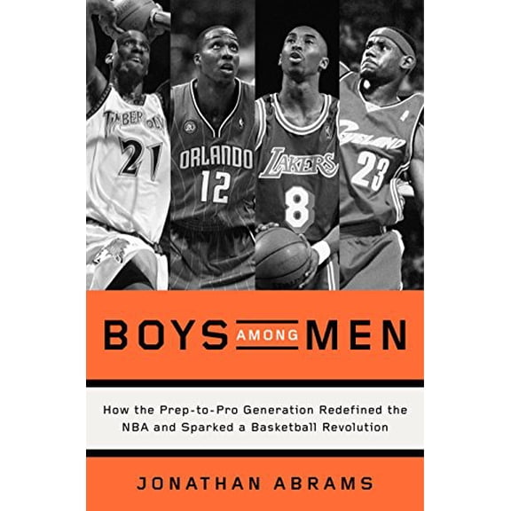 Pre-Owned Boys Among Men: How the Prep-To-Pro Generation Redefined the NBA and Sparked a Basketball Revolution (Hardcover) 0804139253 9780804139250