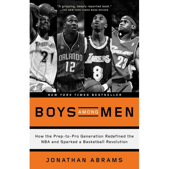 Boys Among Men : How the Prep-to-Pro Generation Redefined the NBA and Sparked a Basketball Revolution (Paperback)