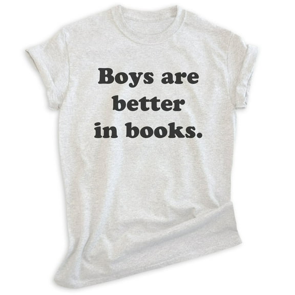 Boys Are Better In Books Shirt, Unisex Women's Shirt, Book Shirt, Literary Shirt, Literature Shirt, Heather Ash, X-Small