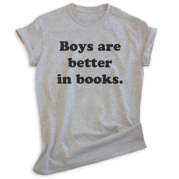 Boys Are Better In Books Shirt, Unisex Women's Shirt, Book Shirt, Literary Shirt, Literature Shirt, Heather Gray, Medium