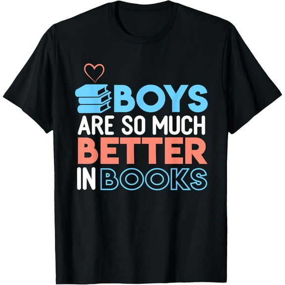Boys Are so Much Better in Books - Reading Library Bookworm T-Shirt