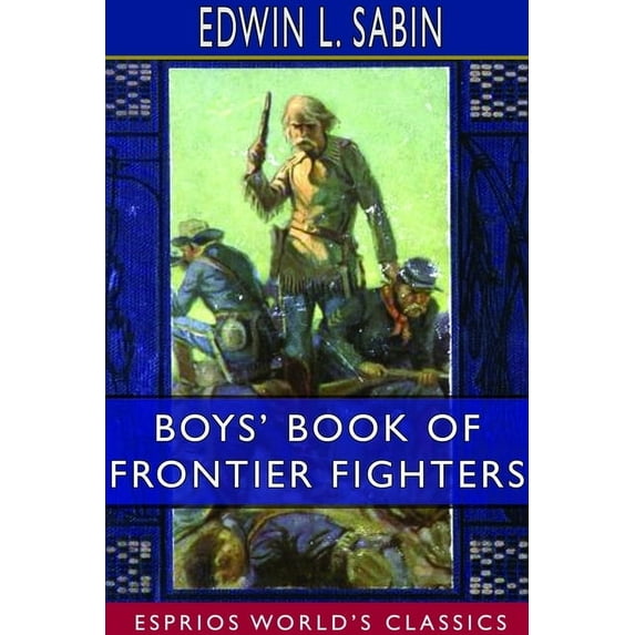 Boys' Book of Frontier Fighters (Esprios Classics), (Paperback)