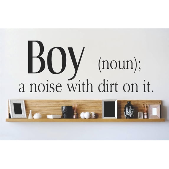 Boys Boy a Noise with Dirt on it Funny Quotes & Sayings Wall Decal Decoration Boy's a noise with dirt on it Cute Defintion Lasts Years and Easily Removable - Size: 4 In(W) x 10 In(H)