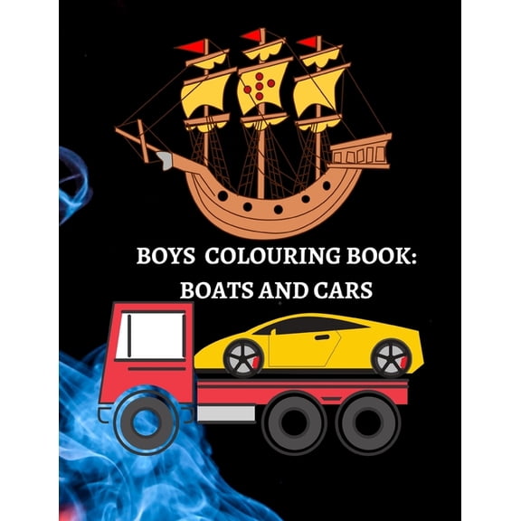 Boys Colouring Book: Boats, Cars, And Trucks Coloring For Boys Aged 6-12 (Paperback)