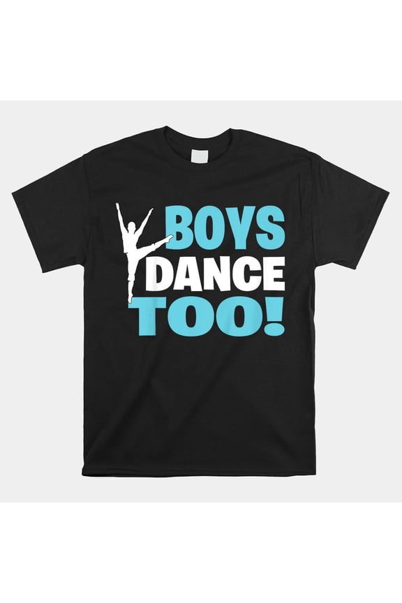 Boys Dance Too Ballet Dancer Hip Hop Male Athlete Performance Unisex T-Shirt, S-5XL