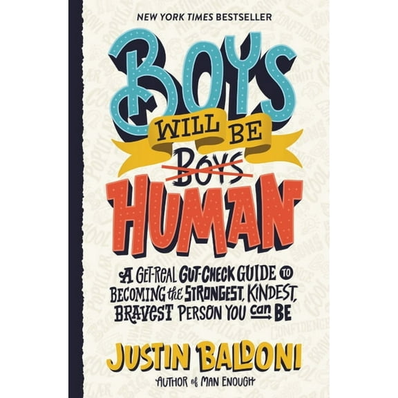 Boys Will Be Human: A Get-Real Gut-Check Guide to Becoming the Strongest, Kindest, Bravest Person You Can Be, (Hardcover)