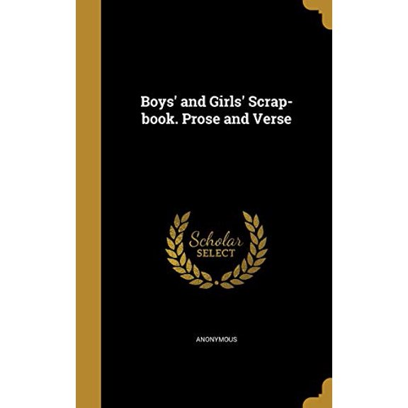 Boys and Girls Scrap-Book. Prose and Verse Hardcover 1361175087 9781361175088 Anonymous