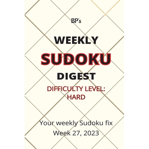 Bp's Weekly Sudoku Digest - Difficulty Hard - Week 27, 2023 (Paperback)
