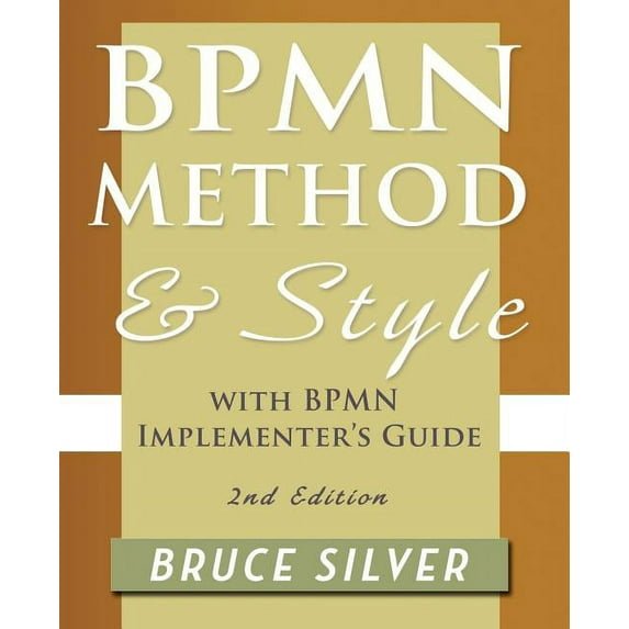 Bpmn Method and Style, 2nd Edition, with Bpmn Implementer's Guide: A Structured Approach for Business Process Modeling a, (Paperback)