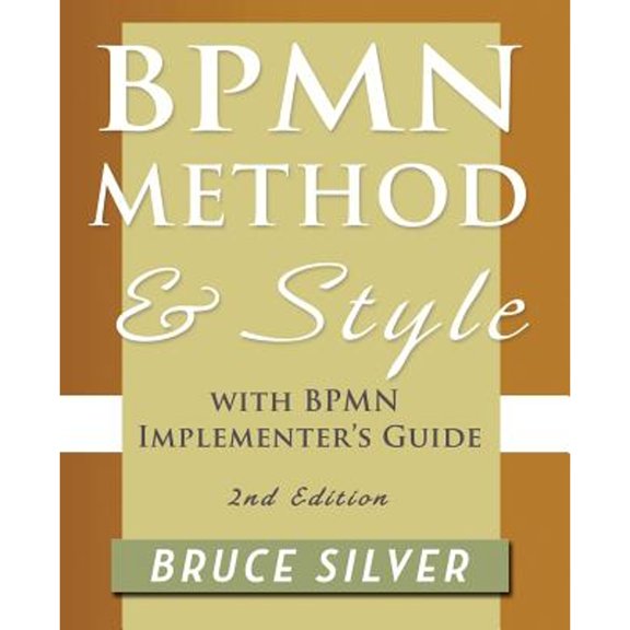 Pre-Owned Bpmn Method and Style, 2nd Edition, with Bpmn Implementer's Guide: A Structured Approach for Business Process Modeling and Implementation Using Bpmn 2 (Paperback) 0982368119 9780982368114