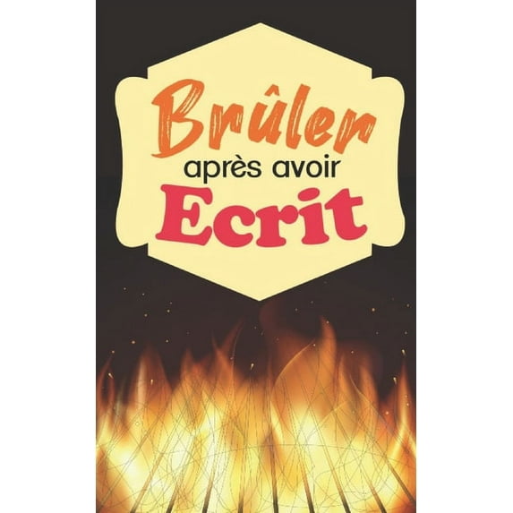 Brûler après avoir écrit: Écrivez en toute liberté tout ce que vous pensez puis vous ferez disparaître ce livre! Avec 150 questions à se poser - A5 (Paperback)