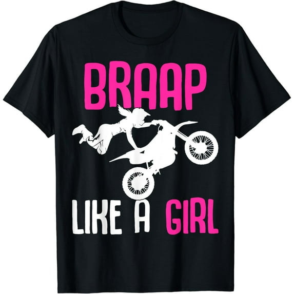 Braap like a Girl Dirt Bikes Motocross Dirt Biking Girls Funny Creative Graphic T-Shirt