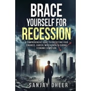 Brace Yourself for A Recession A Comprehensive Guide to Protecting Your Finances, Career, and Mental Health During Econ, Paperback