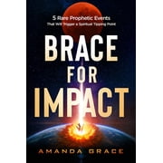 Brace for Impact Five Rare Prophetic Events That Will Trigger a Spiritual Tipping Point, Paperback