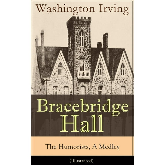 Bracebridge Hall - The Humorists, A Medley (Illustrated): Satirical Novel, (Paperback)