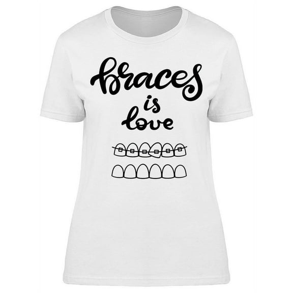 Braces Is Love T-Shirt Women -Image by Shutterstock, Female x-Large