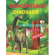 Brachiosaur-Dinosaur Coloring Book for Kids Ages 8-12 Fun and Color an amazing dinosaur coloring book for kids, Paperback
