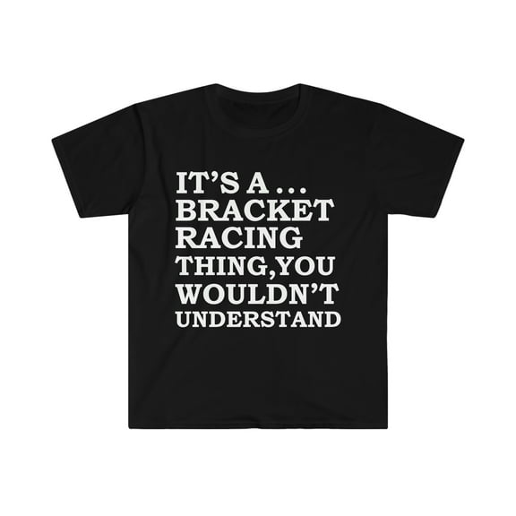 Bracket Car Racing Thing You Wouldn't Understand Unisex T-shirt S-3XL
