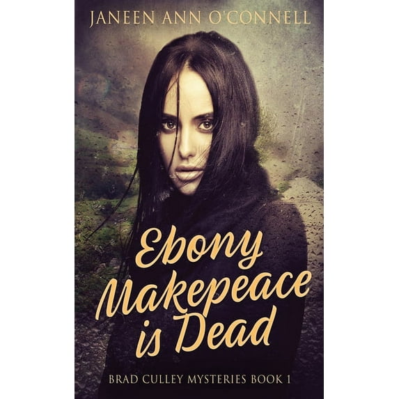 Brad Culley Mysteries Ebony Makepeace is Dead, Book 1, (Paperback)