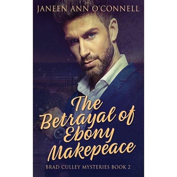 Brad Culley Mysteries The Betrayal of Ebony Makepeace, Book 2, (Hardcover)