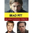 Brad Pitt An Unauthorized Tribute